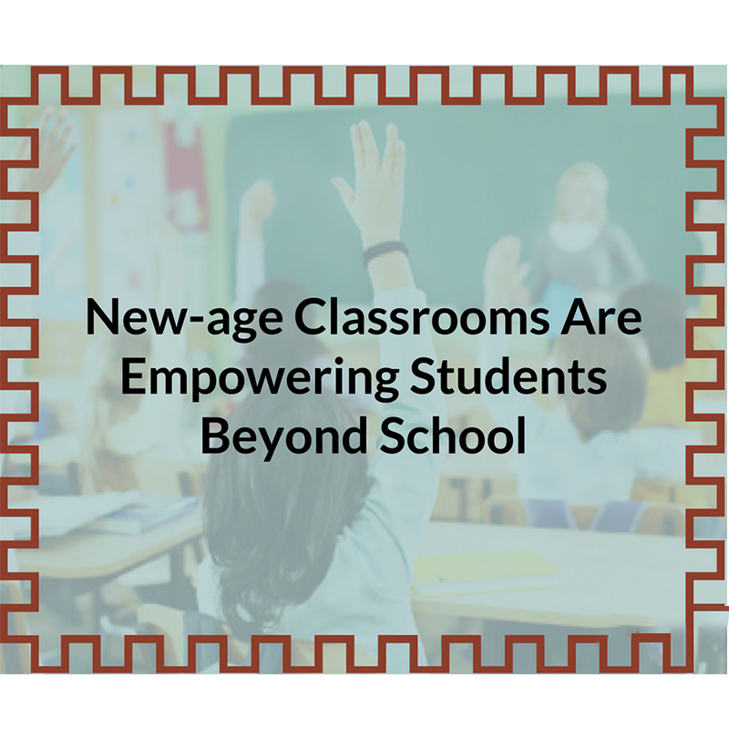 New-age Classrooms Are Empowering Students Beyond School