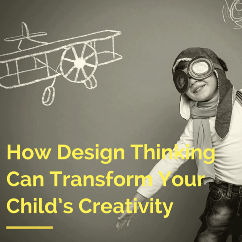 How Design Thinking Can Transform Your Child