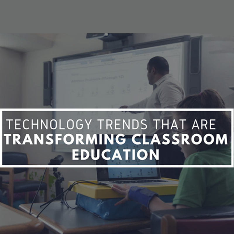 Technology Trends That Are Transforming Classroom Education